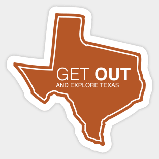 Get Out...and Explore Texas | Funny Tourism Hiking Sticker